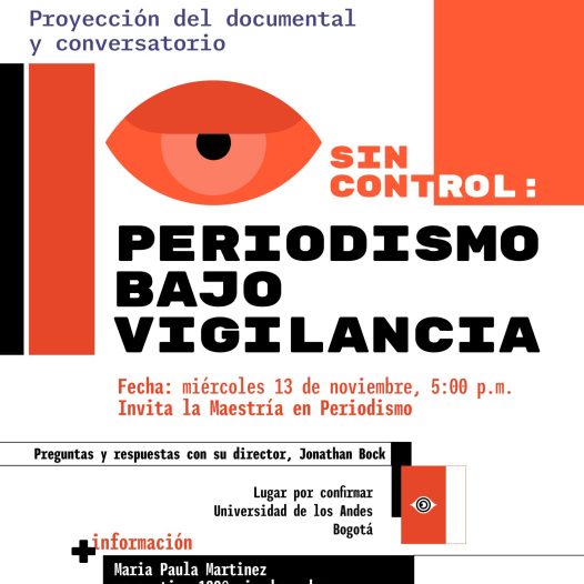 Proyección del documental y conversatorio, Sin Control: Periodismo bajo vigilancia en la Universidad de los Andes, miércoles 13 de noviembre de 2024