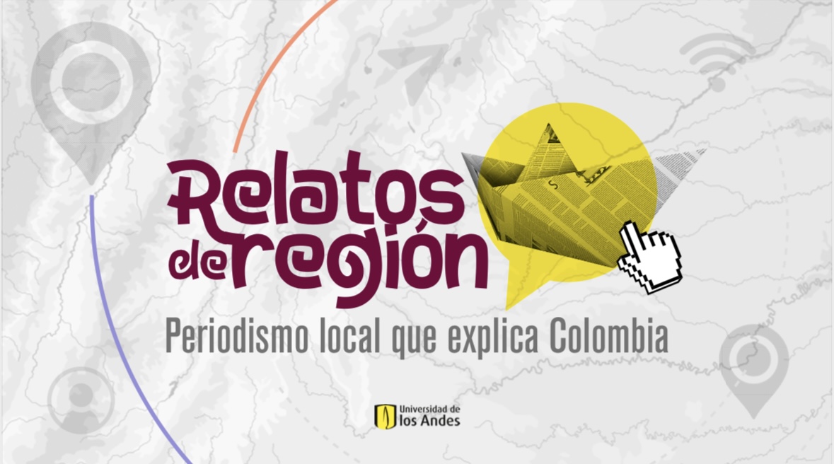 Becas de Investigación Periodística. Relatos de región: Periodismo local que explica Colombia Becas de Investigación Periodística. Relatos de región: Periodismo local que explica Colombia