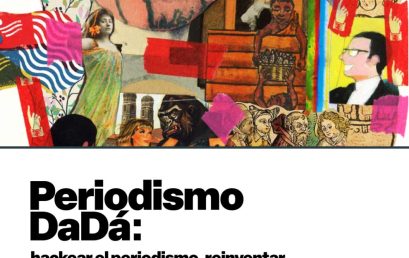 Periodismo – DaDá: hackear el periodismo, reinventar la manera de contar (nos) la realidad